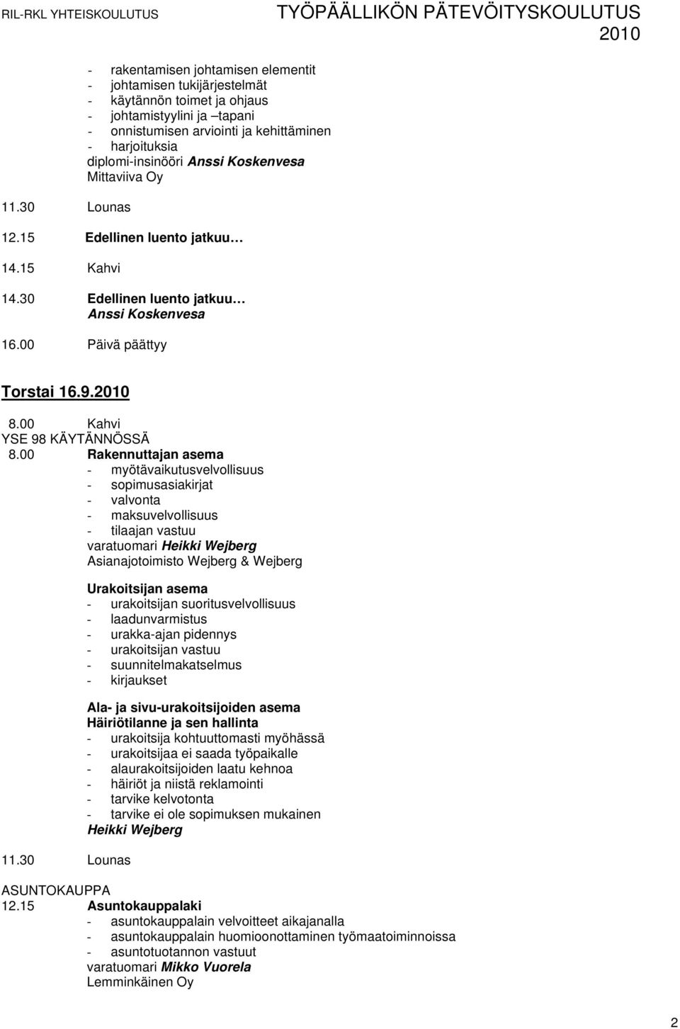 00 Rakennuttajan asema - myötävaikutusvelvollisuus - sopimusasiakirjat - valvonta - maksuvelvollisuus - tilaajan vastuu varatuomari Heikki Wejberg Asianajotoimisto Wejberg & Wejberg Urakoitsijan