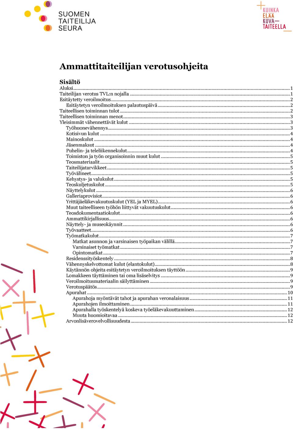 .. 4 Toimiston ja työn organisoinnin muut kulut... 5 Teosmateriaalit... 5 Taiteilijatarvikkeet... 5 Työvälineet... 5 Kehystys- ja valukulut... 5 Teoskuljetuskulut... 5 Näyttelykulut.