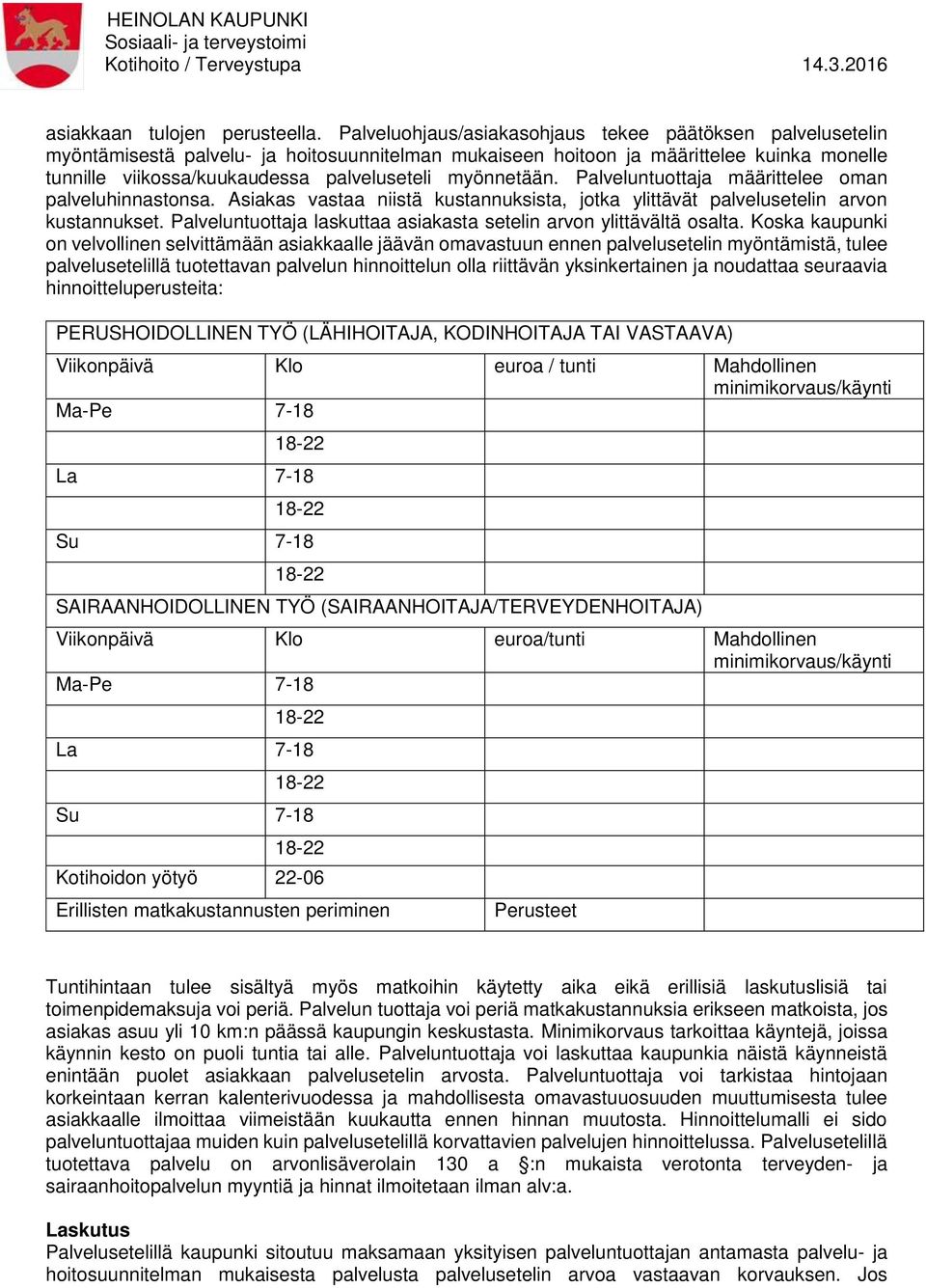 myönnetään. Palveluntuottaja määrittelee oman palveluhinnastonsa. Asiakas vastaa niistä kustannuksista, jotka ylittävät palvelusetelin arvon kustannukset.