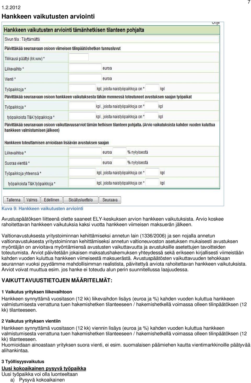 Valtionavustuksesta yritystoiminnan kehittämiseksi annetun lain (1336/2006) ja sen nojalla annetun valtionavustuksesta yritystoiminnan kehittämiseksi annetun valtioneuvoston asetuksen mukaisesti