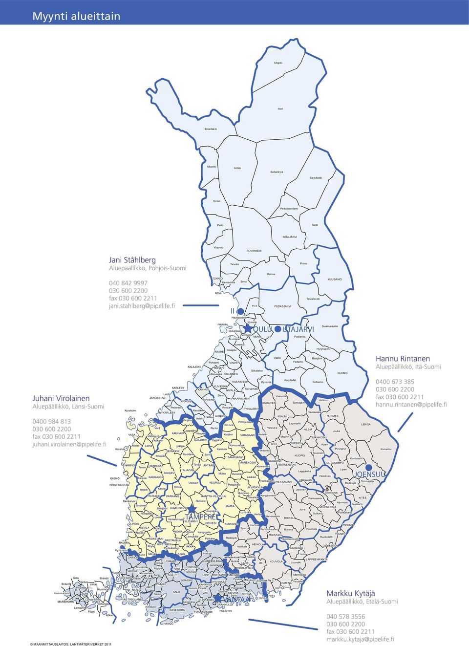 NIVALA KANNUS ALAVUS ÄHTÄRI Laukaa KEURUU Multia KUOPIO NURMES HAMINA Pyttis FORSSA Urjala Köyliö Oripää Pöytyä LOVISA Askola KERAVA Vehmaa Laihia Karvia Kihniö Halsua Veteli Säkylä Joutsa Yli-Ii