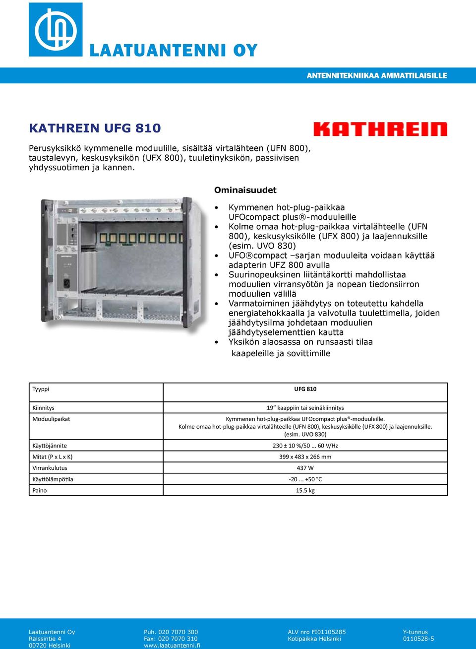 UVO 830) UFO compact sarjan moduuleita voidaan käyttää adapterin UFZ 800 avulla Suurinopeuksinen liitäntäkortti mahdollistaa moduulien virransyötön ja nopean tiedonsiirron moduulien välillä