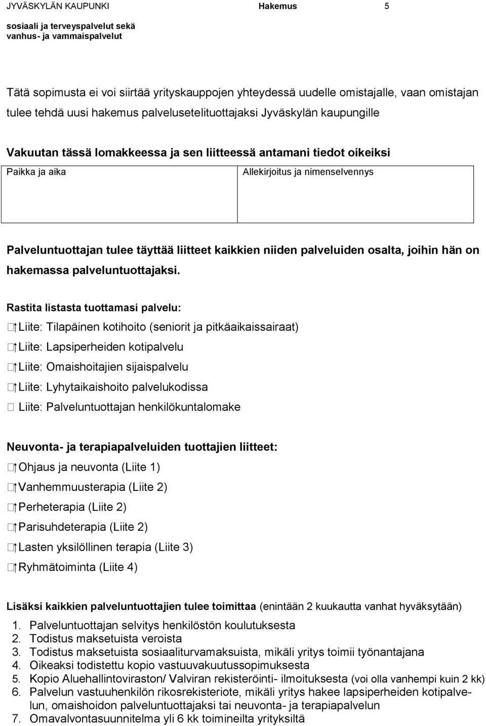 joihin hän on hakemassa palveluntuottajaksi.