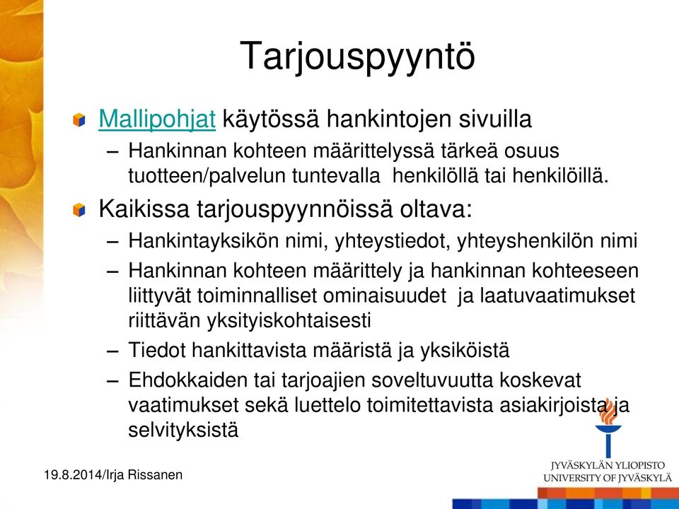 Kaikissa tarjouspyynnöissä oltava: Hankintayksikön nimi, yhteystiedot, yhteyshenkilön nimi Hankinnan kohteen määrittely ja hankinnan