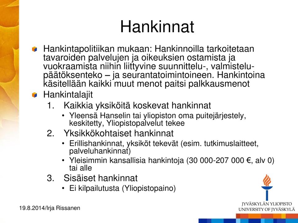 Kaikkia yksiköitä koskevat hankinnat Yleensä Hanselin tai yliopiston oma puitejärjestely, keskitetty, Yliopistopalvelut tekee 2.