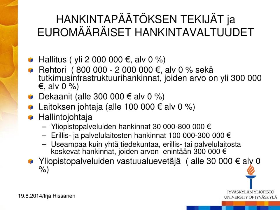 %) Hallintojohtaja Yliopistopalveluiden hankinnat 30 000-800 000 Erillis- ja palvelulaitosten hankinnat 100 000-300 000 Useampaa kuin yhtä