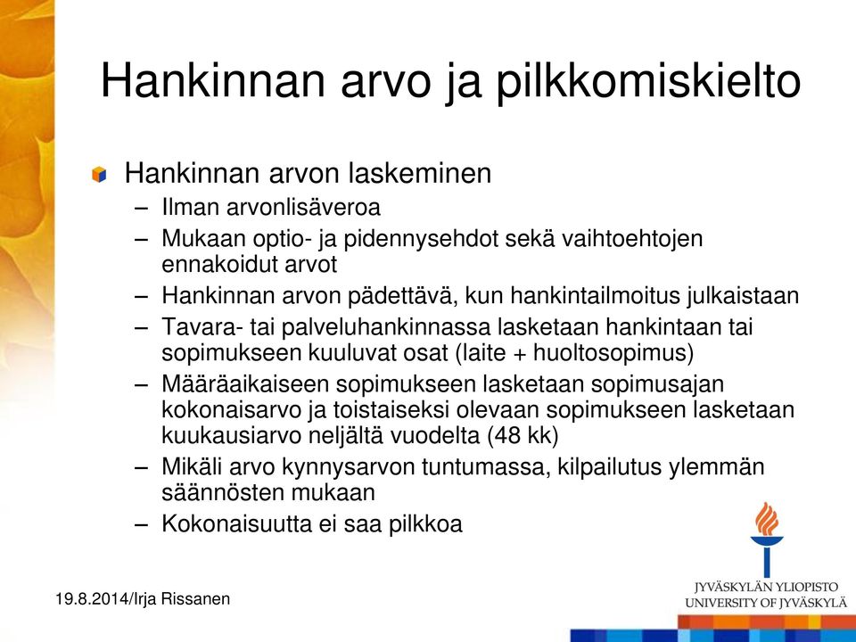 sopimukseen kuuluvat osat (laite + huoltosopimus) Määräaikaiseen sopimukseen lasketaan sopimusajan kokonaisarvo ja toistaiseksi olevaan