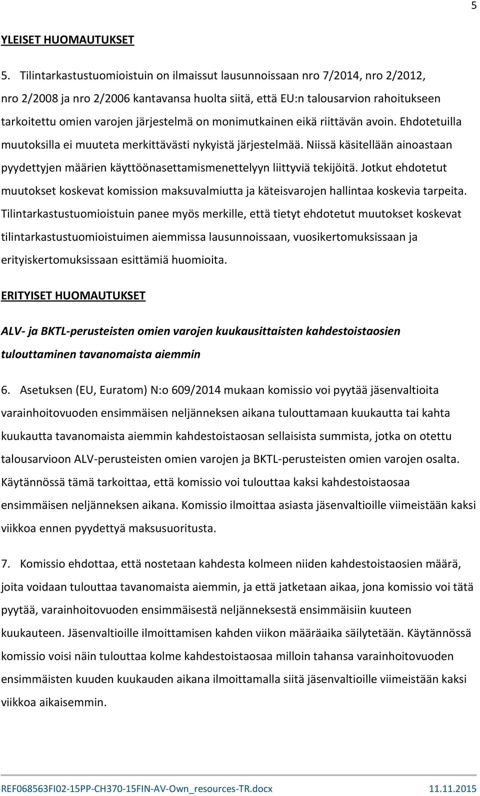 järjestelmä on monimutkainen eikä riittävän avoin. Ehdotetuilla muutoksilla ei muuteta merkittävästi nykyistä järjestelmää.