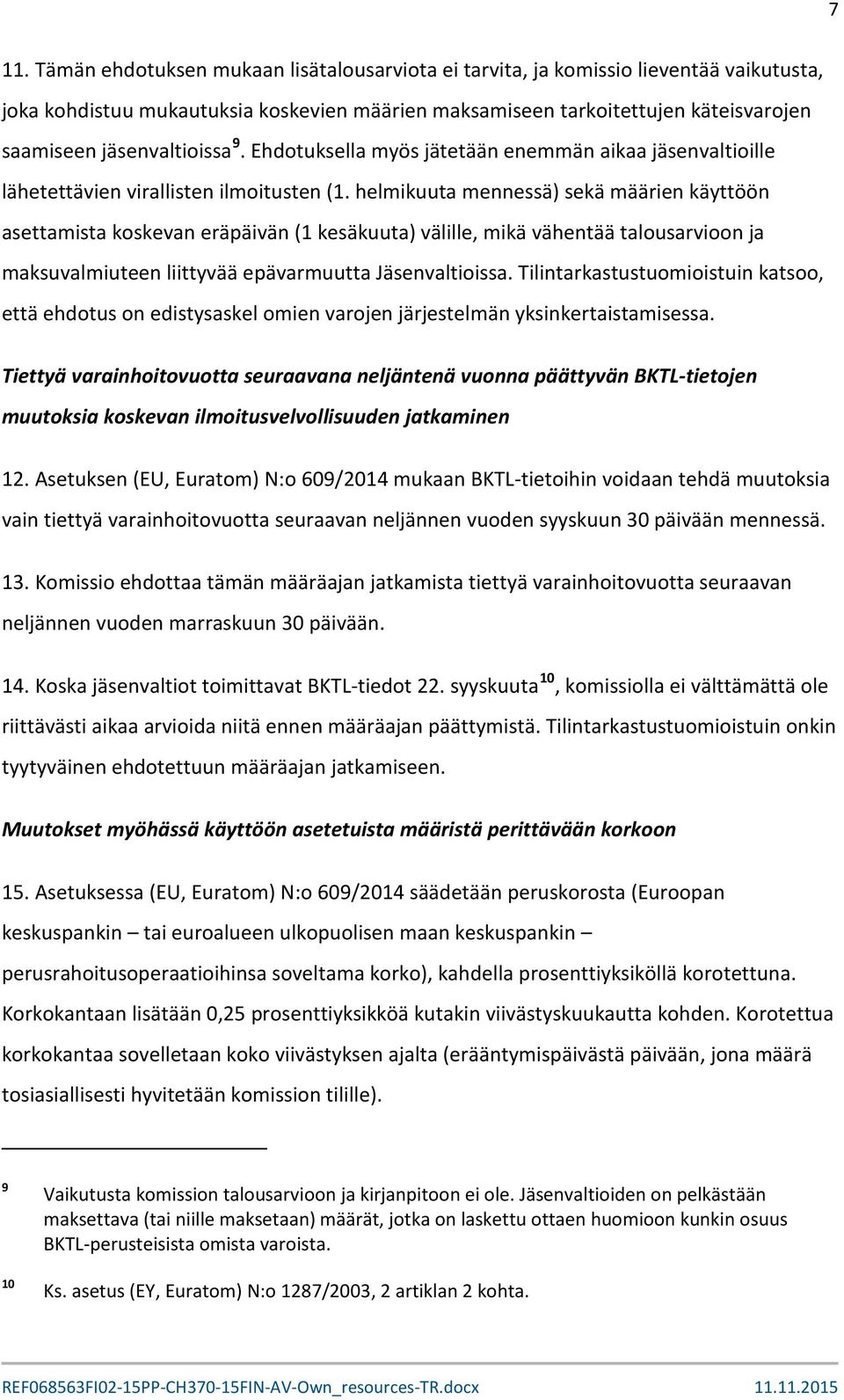 helmikuuta mennessä) sekä määrien käyttöön asettamista koskevan eräpäivän (1 kesäkuuta) välille, mikä vähentää talousarvioon ja maksuvalmiuteen liittyvää epävarmuutta Jäsenvaltioissa.