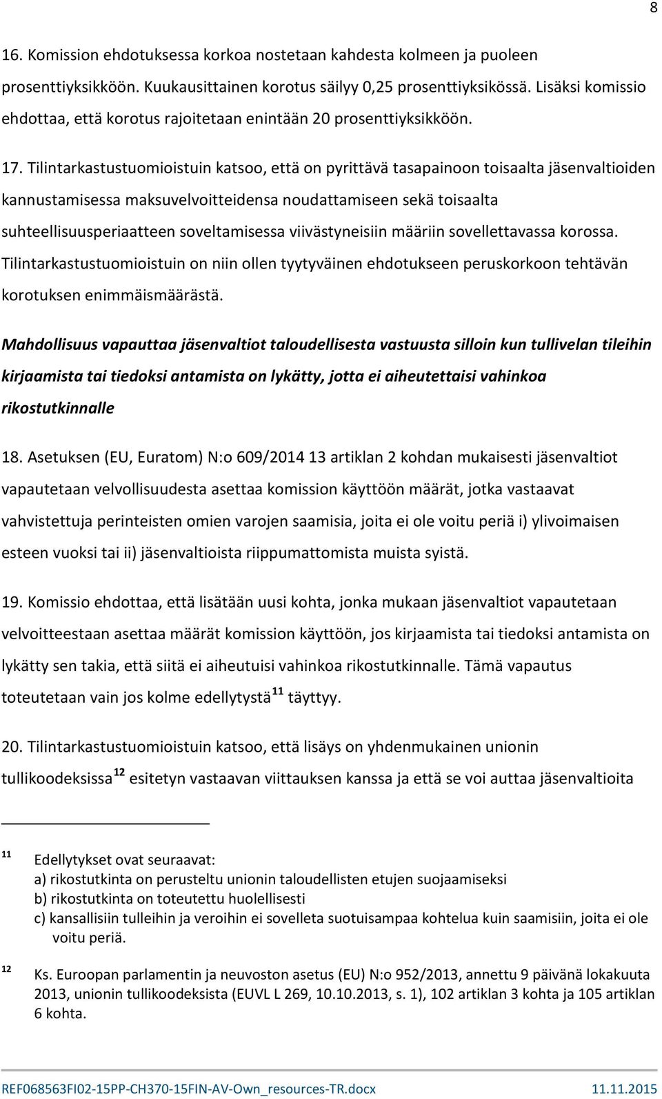 Tilintarkastustuomioistuin katsoo, että on pyrittävä tasapainoon toisaalta jäsenvaltioiden kannustamisessa maksuvelvoitteidensa noudattamiseen sekä toisaalta suhteellisuusperiaatteen soveltamisessa