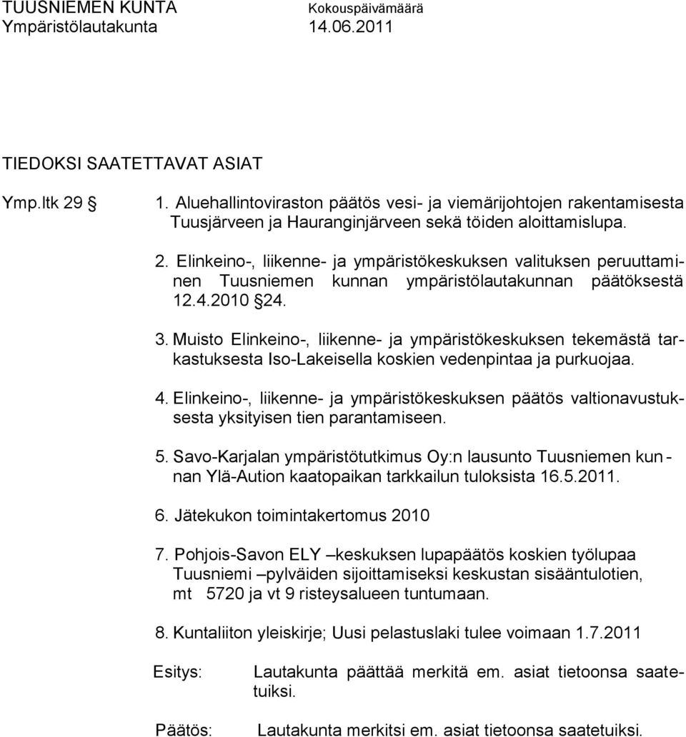 Elinkeino-, liikenne- ja ympäristökeskuksen valituksen peruuttaminen Tuusniemen kunnan ympäristölautakunnan päätöksestä 12.4.2010 24. 3.