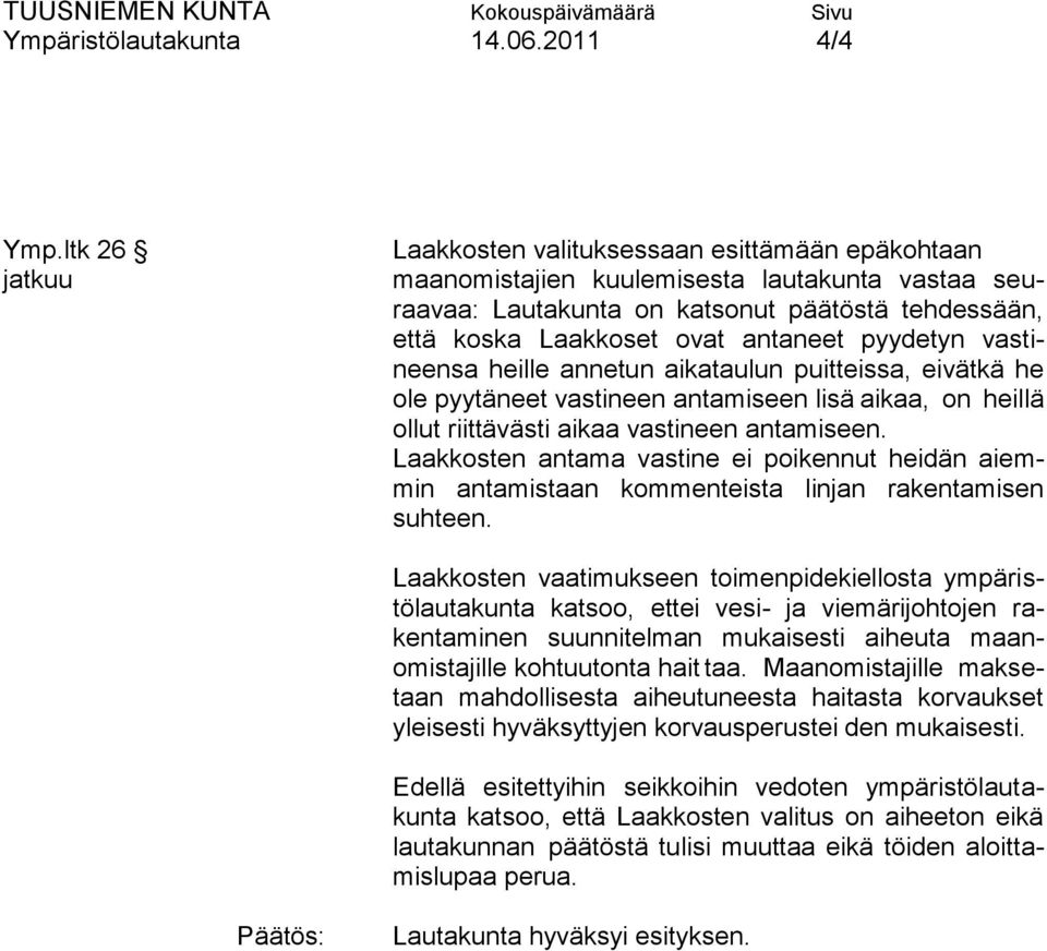 pyydetyn vastineensa heille annetun aikataulun puitteissa, eivätkä he ole pyytäneet vastineen antamiseen lisä aikaa, on heillä ollut riittävästi aikaa vastineen antamiseen.