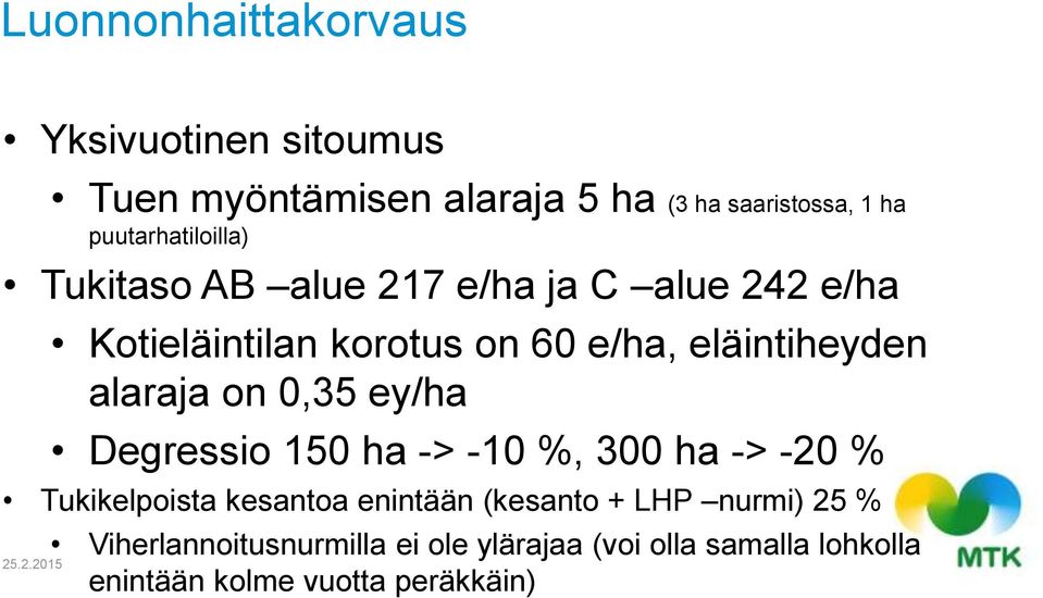 eläintiheyden alaraja on 0,35 ey/ha Degressio 150 ha -> -10 %, 300 ha -> -20 % Tukikelpoista kesantoa enintään