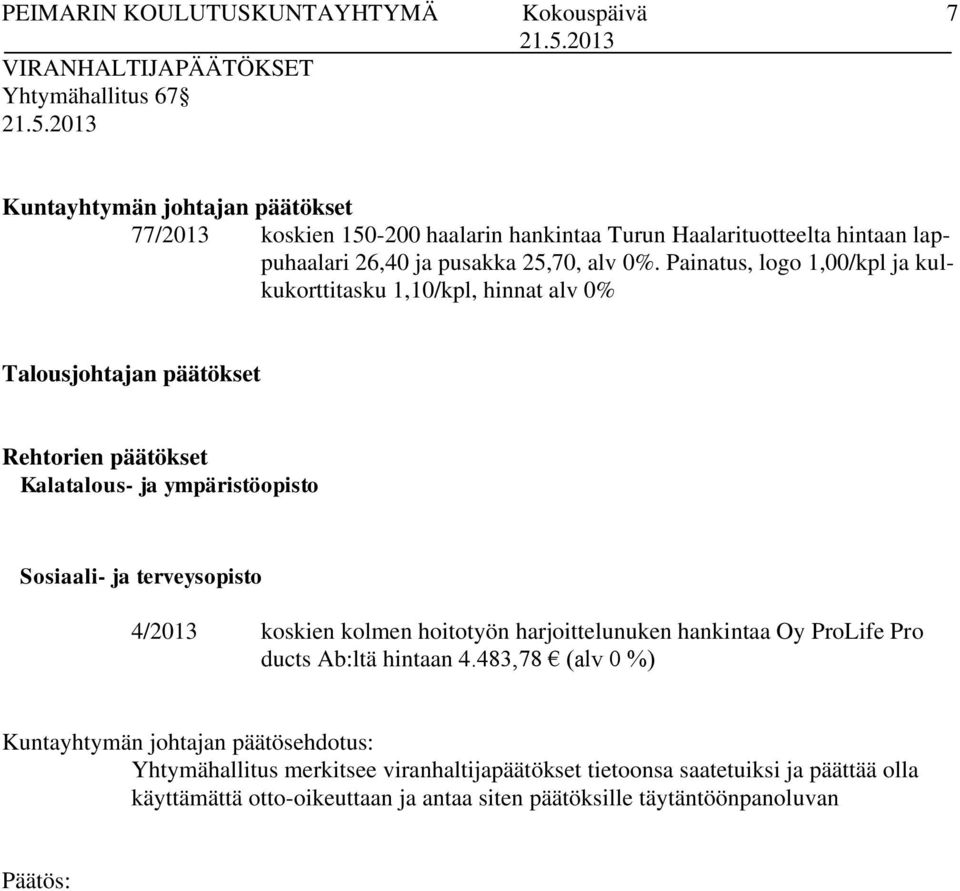 Painatus, logo 1,00/kpl ja kulkukorttitasku 1,10/kpl, hinnat alv 0% Talousjohtajan päätökset Rehtorien päätökset Kalatalous- ja ympäristöopisto Sosiaali- ja