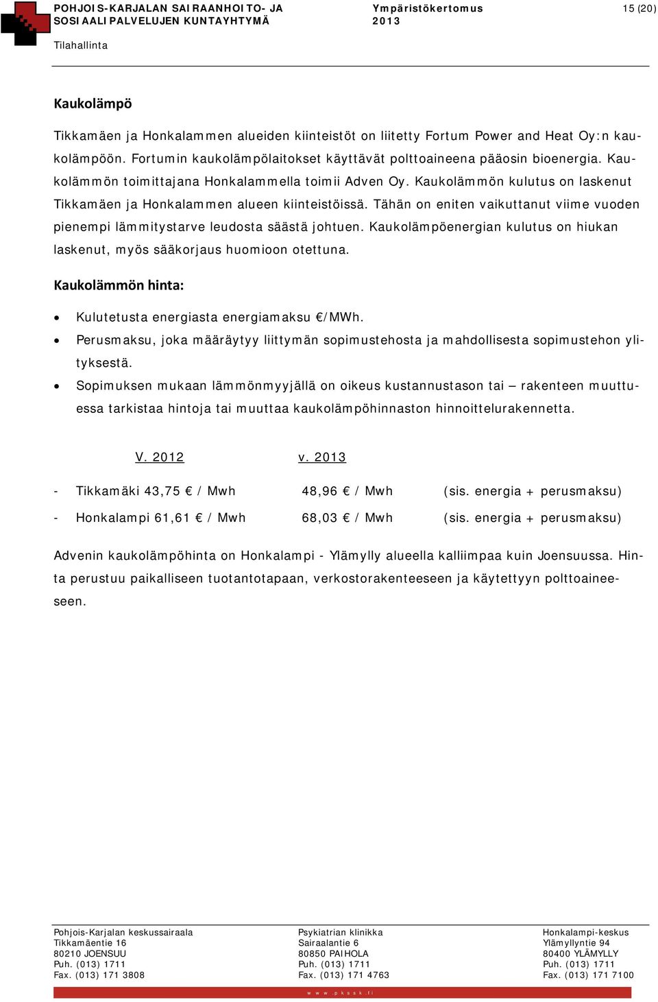 Kaukolämmön kulutus on laskenut Tikkamäen ja Honkalammen alueen kiinteistöissä. Tähän on eniten vaikuttanut viime vuoden pienempi lämmitystarve leudosta säästä johtuen.