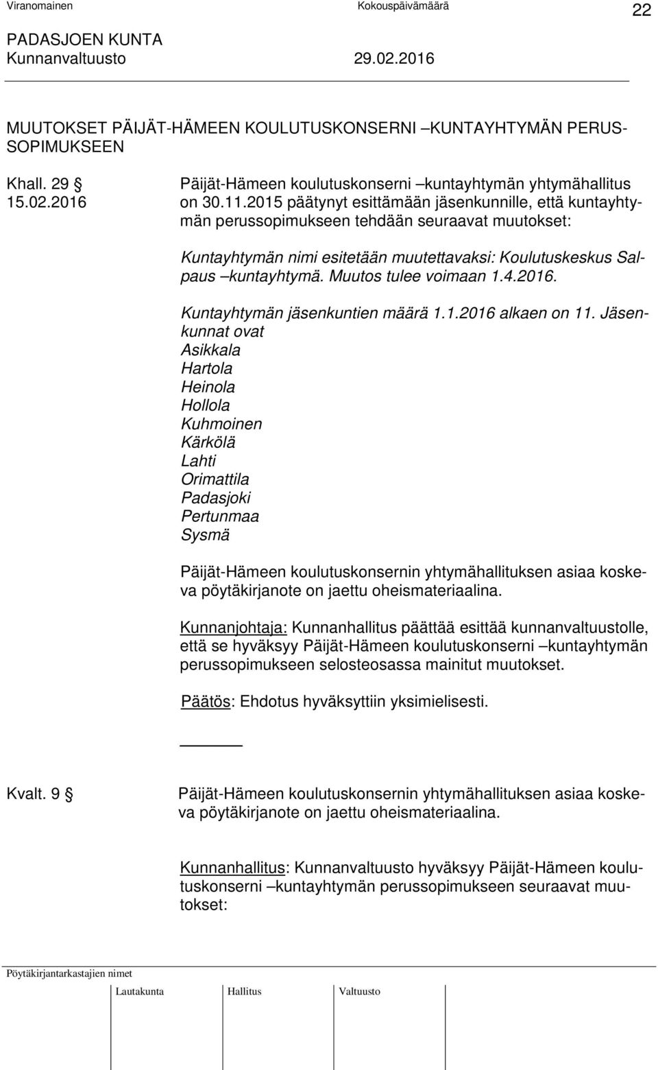 Muutos tulee voimaan 1.4.2016. Kuntayhtymän jäsenkuntien määrä 1.1.2016 alkaen on 11.