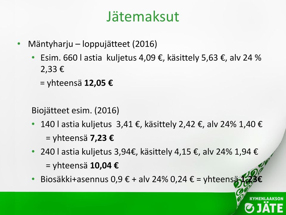 esim. (2016) 140 l astia kuljetus 3,41, käsittely 2,42, alv 24% 1,40 = yhteensä 7,23