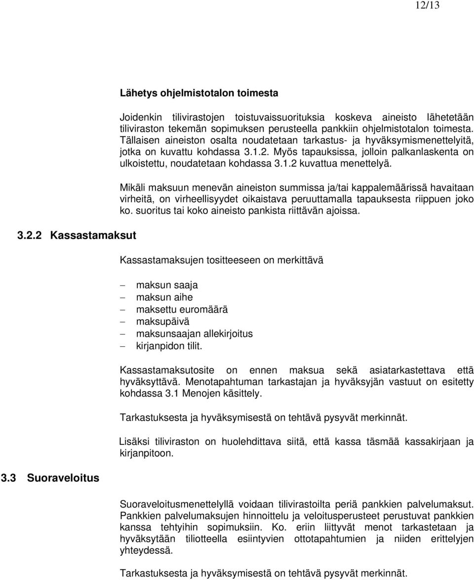 Myös tapauksissa, jolloin palkanlaskenta on ulkoistettu, noudatetaan kohdassa 3.1.2 kuvattua menettelyä.