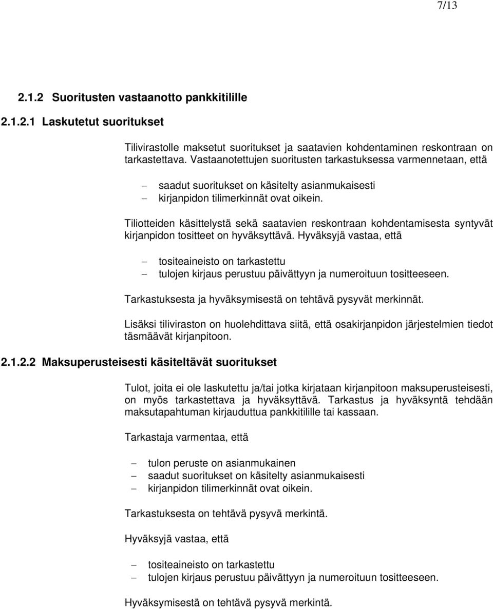 Tiliotteiden käsittelystä sekä saatavien reskontraan kohdentamisesta syntyvät kirjanpidon tositteet on hyväksyttävä.