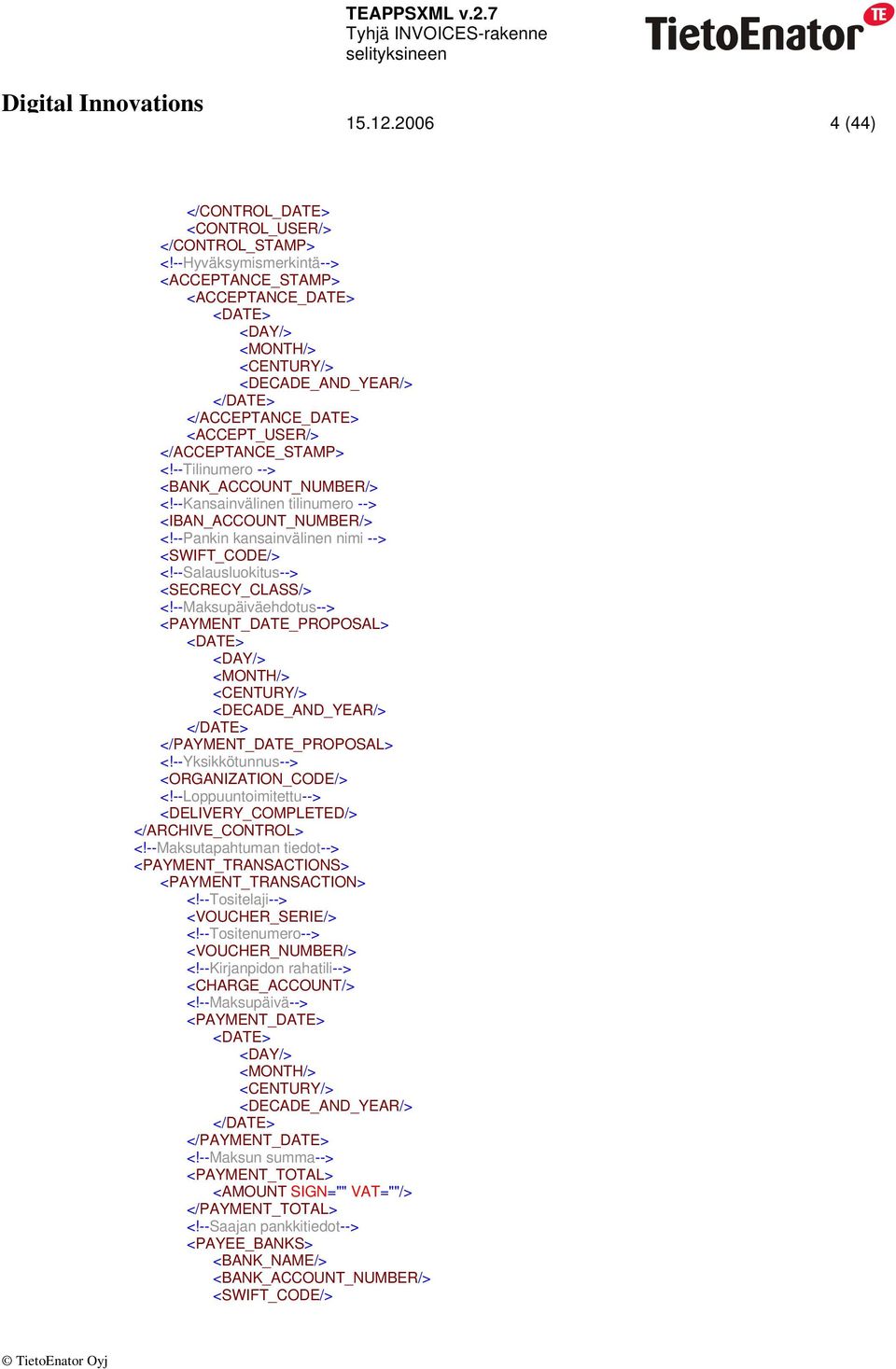 --Maksupäiväehdotus--> <PAYMENT_DATE_PROPOSAL> </PAYMENT_DATE_PROPOSAL> <!--Yksikkötunnus--> <ORGANIZATION_CODE/> <!--Loppuuntoimitettu--> <DELIVERY_COMPLETED/> </ARCHIVE_CONTROL> <!