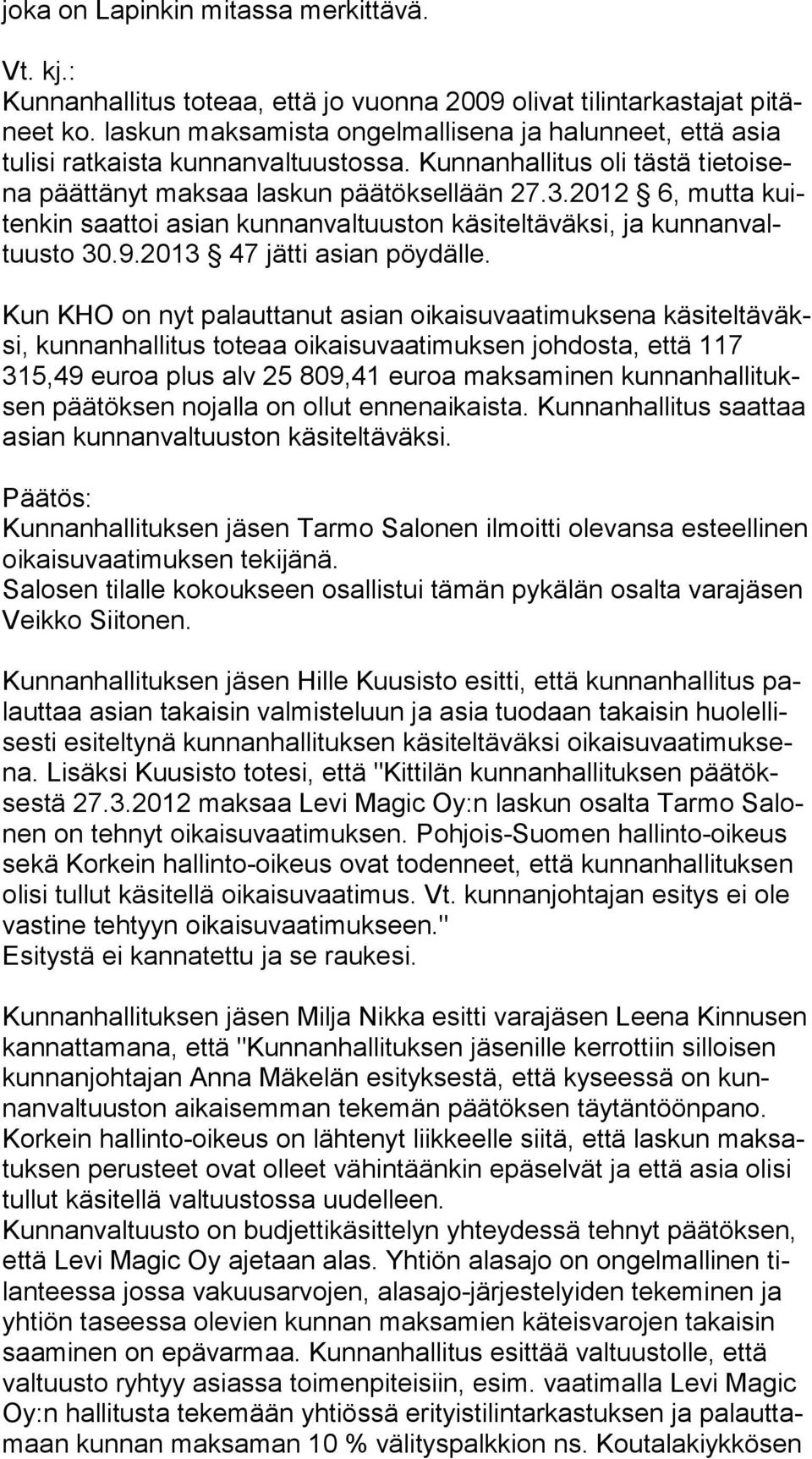 2012 6, mutta kuiten kin saattoi asian kunnanvaltuuston käsiteltäväksi, ja kun nan valtuus to 30.9.2013 47 jätti asian pöydälle.