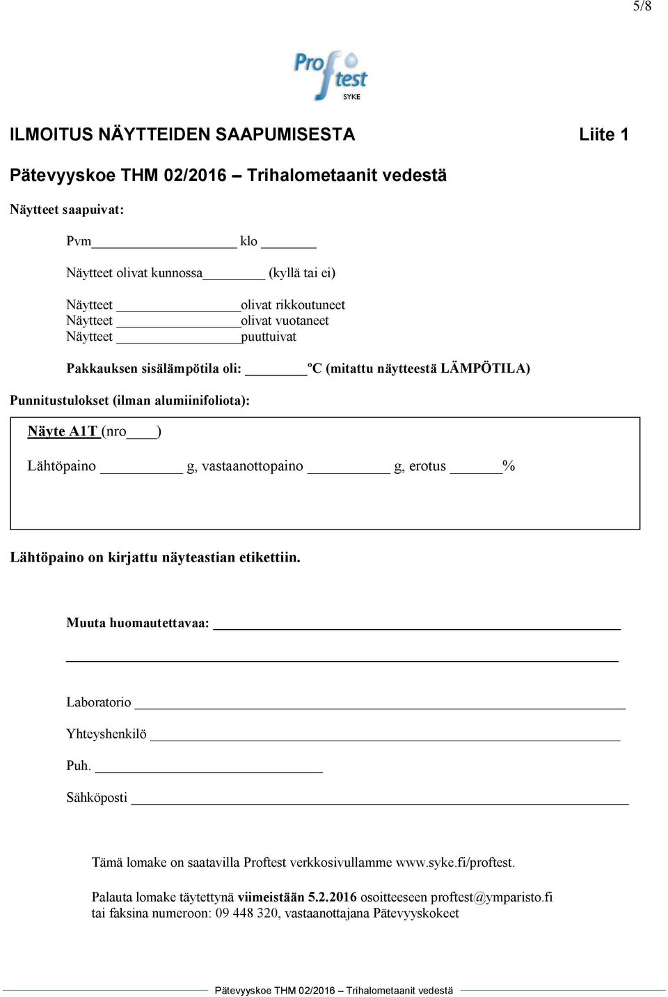 vastaanottopaino g, erotus % Lähtöpaino on kirjattu näyteastian etikettiin. Muuta huomautettavaa: Laboratorio Yhteyshenkilö Puh.