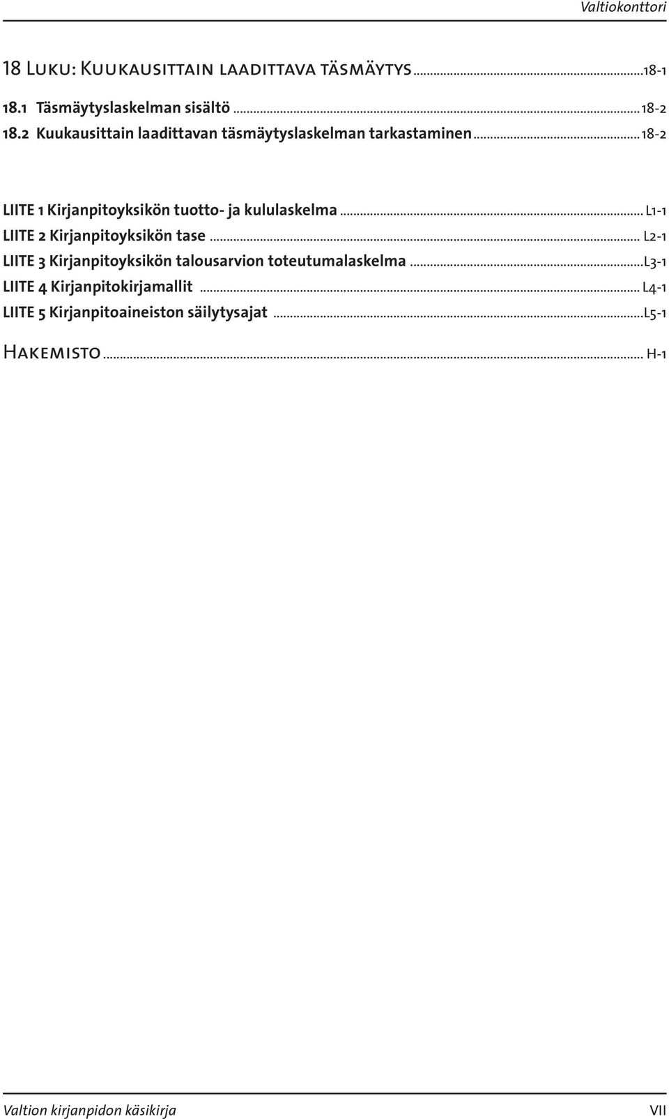 ..18-2 LIITE 1 Kirjanpitoyksikön tuotto- ja kululaskelma... L1-1 LIITE 2 Kirjanpitoyksikön tase.