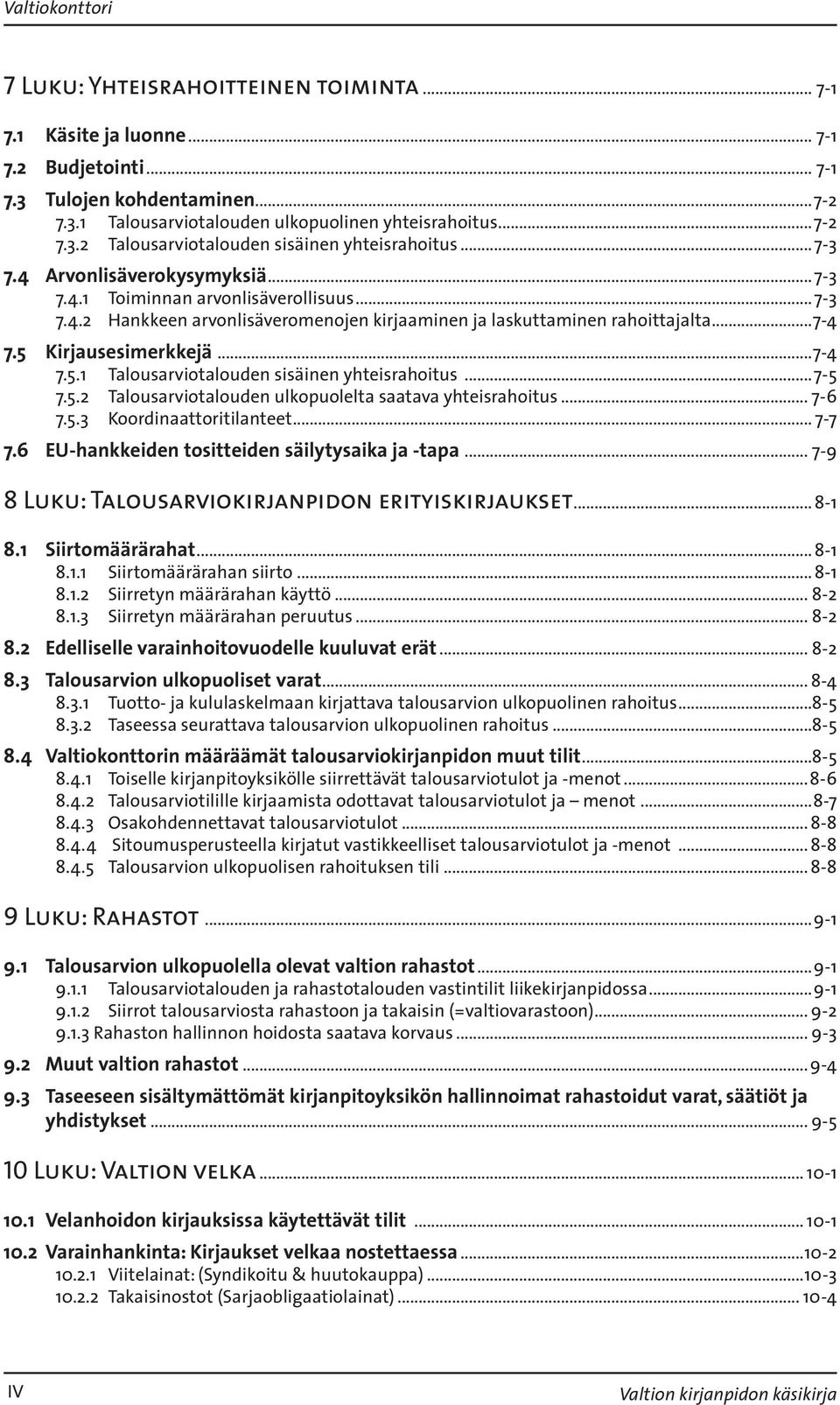 Kirjausesimerkkejä...7-4 7.5.1 Talousarviotalouden sisäinen yhteisrahoitus...7-5 7.5.2 Talousarviotalouden ulkopuolelta saatava yhteisrahoitus... 7-6 7.5.3 Koordinaattoritilanteet... 7-7 7.