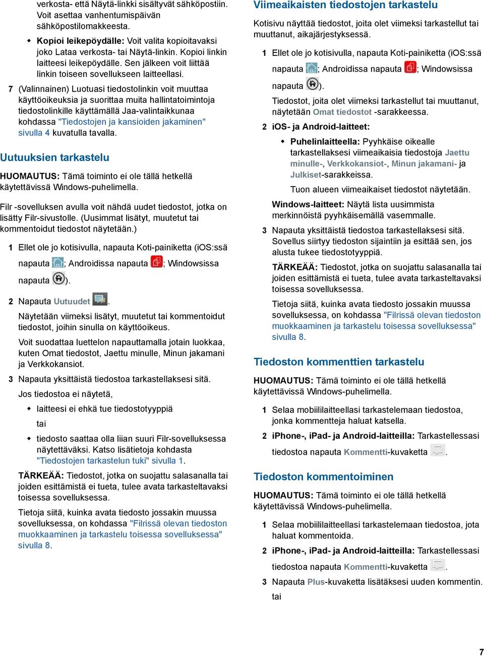 7 (Valinnainen) Luotuasi tiedostolinkin voit muuttaa käyttöoikeuksia ja suorittaa muita hallintatoimintoja tiedostolinkille käyttämällä Jaa-valinkkunaa kohdassa "Tiedostojen ja kansioiden jakaminen"