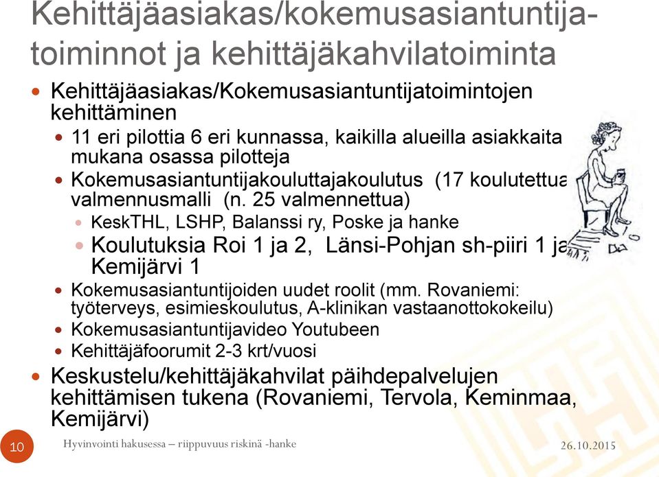 25 valmennettua) KeskTHL, LSHP, Balanssi ry, Poske ja hanke Koulutuksia Roi 1 ja 2, Länsi-Pohjan sh-piiri 1 ja Kemijärvi 1 Kokemusasiantuntijoiden uudet roolit (mm.