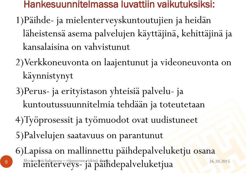 3)Perus- ja erityistason yhteisiä palvelu- ja kuntoutussuunnitelmia tehdään ja toteutetaan 4)Työprosessit ja työmuodot ovat