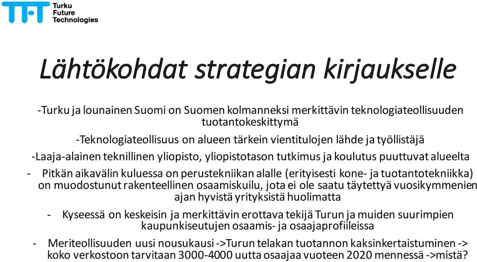 tuotantotekniikka) on muodostunut rakenteellinen osaamiskuilu, jota ei ole saatu täytettyä vuosikymmenien ajan hyvistä yrityksistä huolimatta - Kyseessä on keskeisin ja merkittävin erottava tekijä