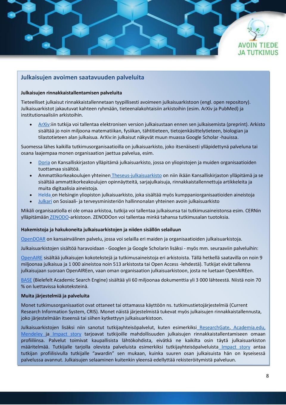 ArXiv:iin tutkija voi tallentaa elektronisen version julkaisustaan ennen sen julkaisemista (preprint).