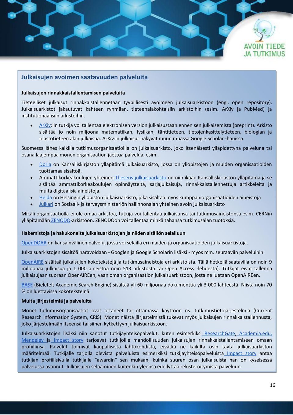 ArXiv:iin tutkija voi tallentaa elektronisen version julkaisustaan ennen sen julkaisemista (preprint).