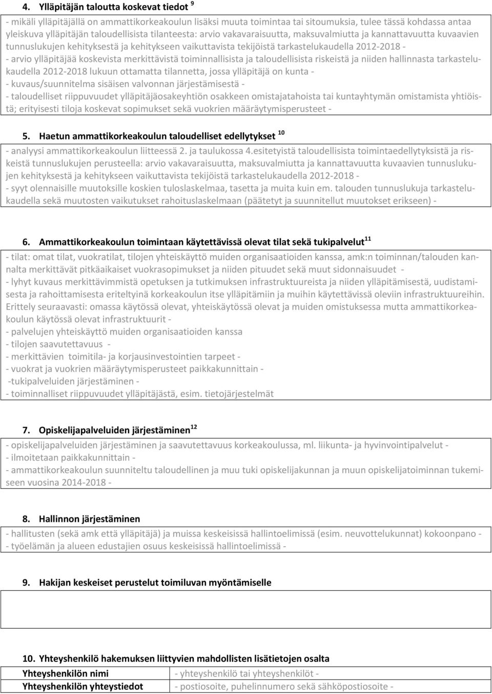 koskevista merkittävistä toiminnallisista ja taloudellisista riskeistä ja niiden hallinnasta tarkastelukaudella 20122018 lukuun ottamatta tilannetta, jossa ylläpitäjä on kunta kuvaus/suunnitelma