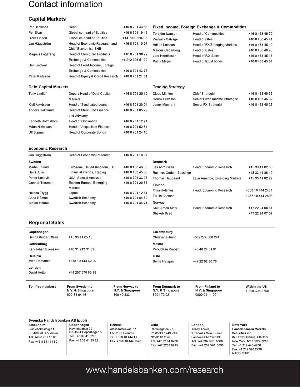 Foreign Exchange & Commodities +46 8 701 43 77 Peter Karlsson Head of Equity & Credit Research +46 8 701 21 51 Debt Capital Markets Tony Lindlöf Deputy Head of Debt Capital +46 8 701 25 10 Markets