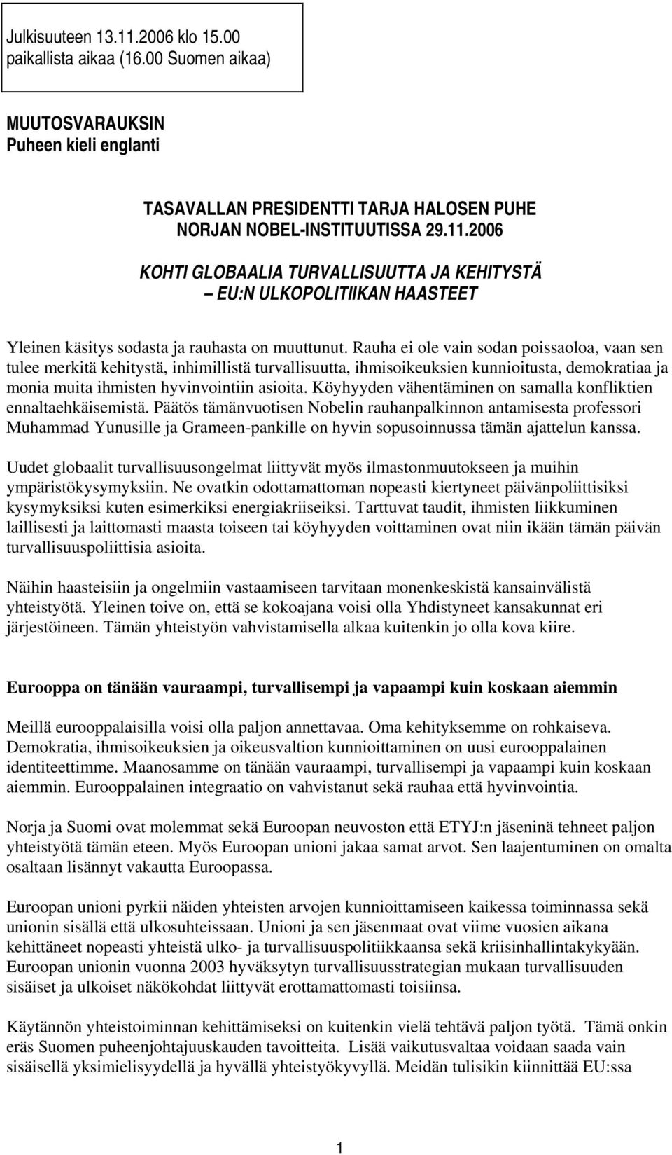 Köyhyyden vähentäminen on samalla konfliktien ennaltaehkäisemistä.