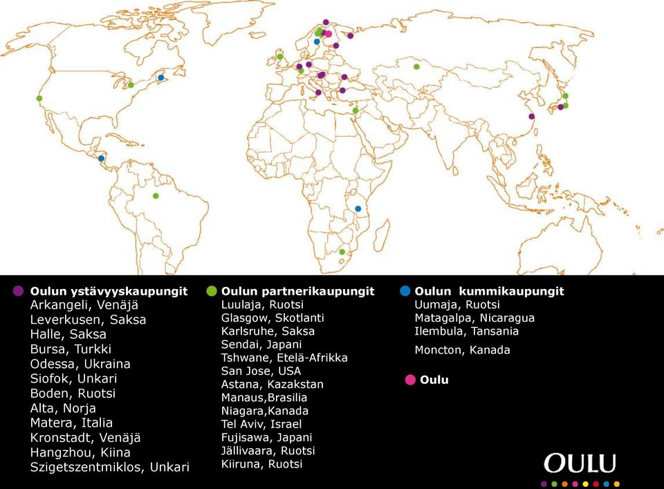 Karlsruhe, Saksa Sendai, Japani Tshwane, Etelä-Afrikka San Jose, USA Astana, Kazakstan Manaus,Brasilia Niagara,Kanada Tel Aviv, Israel