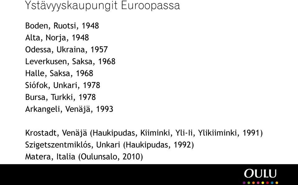 1978 Arkangeli, Venäjä, 1993 Krostadt, Venäjä (Haukipudas, Kiiminki, Yli-Ii,