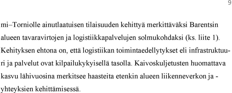 Kehityksen ehtona on, että logistiikan toimintaedellytykset eli infrastruktuuri ja palvelut ovat