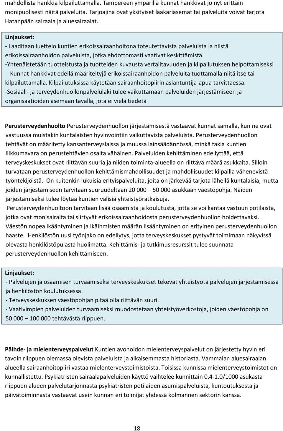 - Laaditaan luettelo kuntien erikoissairaanhoitona toteutettavista palveluista ja niistä erikoissairaanhoidon palveluista, jotka ehdottomasti vaativat keskittämistä.