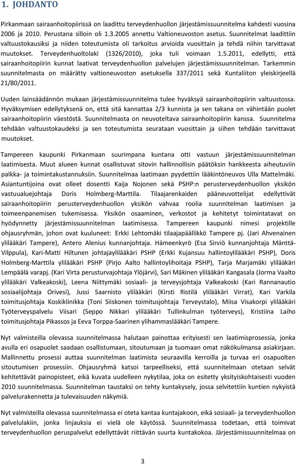 2011, edellytti, että sairaanhoitopiirin kunnat laativat terveydenhuollon palvelujen järjestämissuunnitelman.