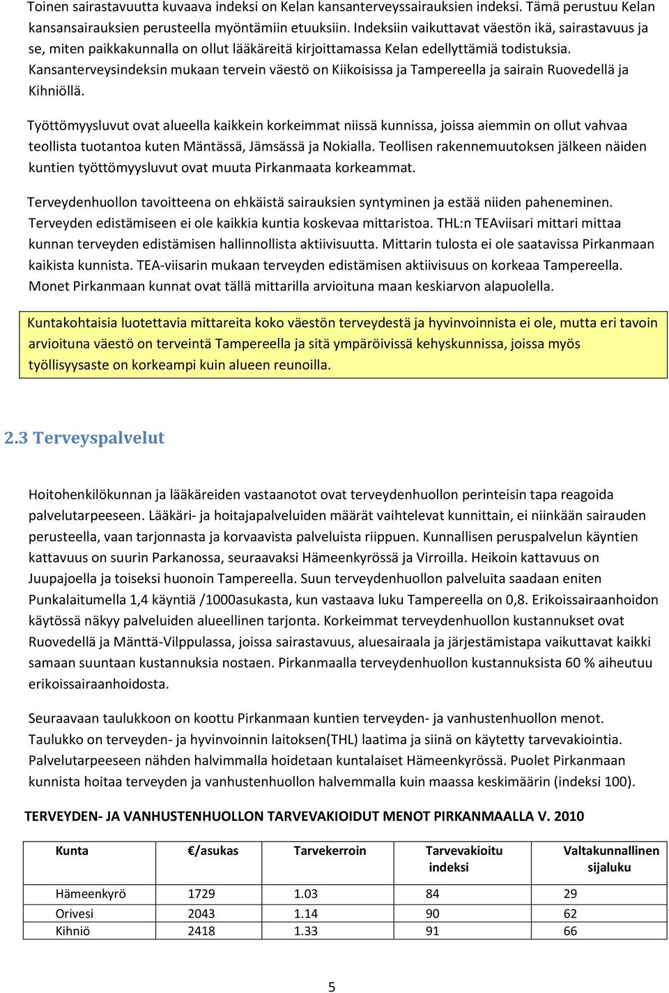 Kansanterveysindeksin mukaan tervein väestö on Kiikoisissa ja Tampereella ja sairain Ruovedellä ja Kihniöllä.