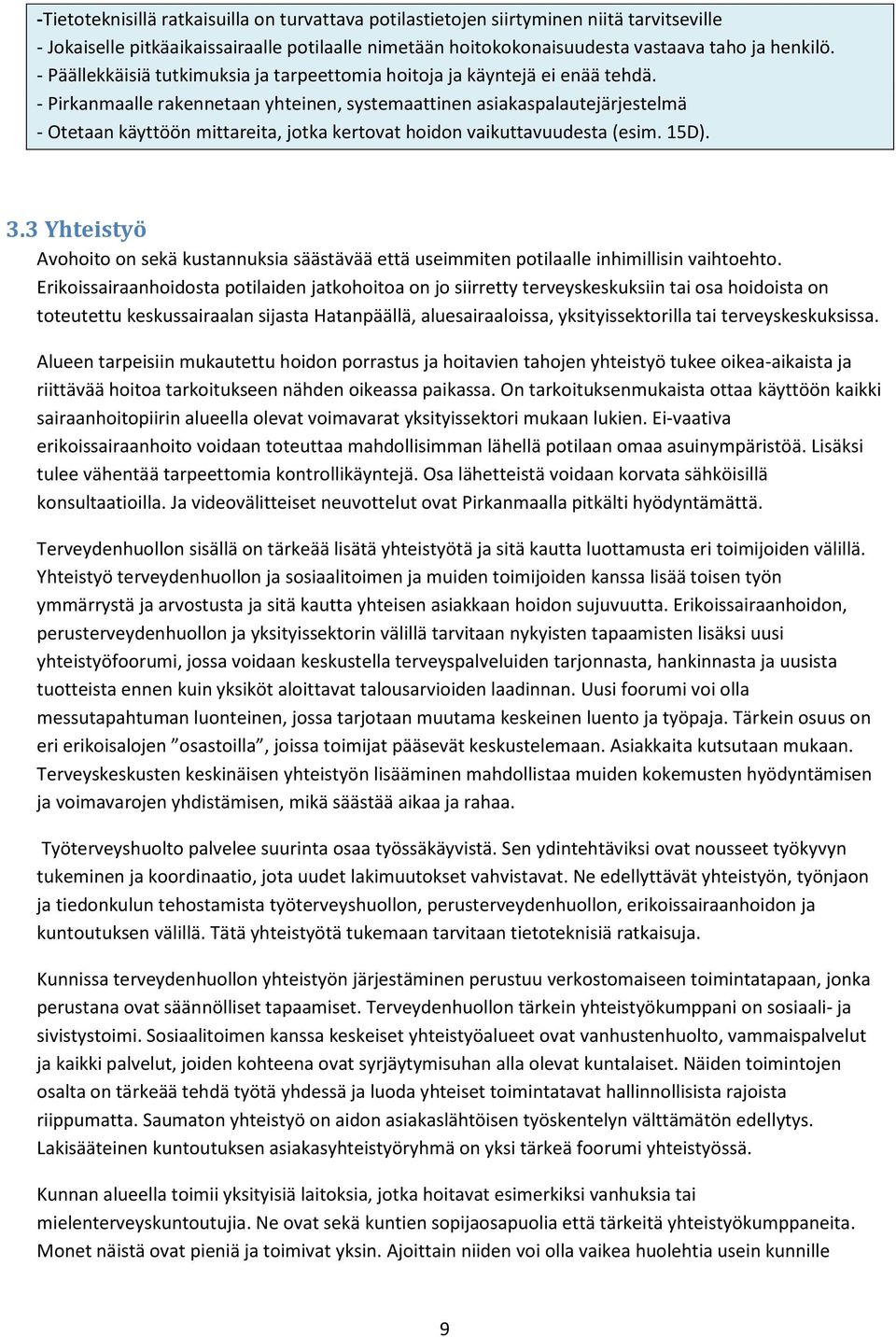 - Pirkanmaalle rakennetaan yhteinen, systemaattinen asiakaspalautejärjestelmä - Otetaan käyttöön mittareita, jotka kertovat hoidon vaikuttavuudesta (esim. 15D). 3.