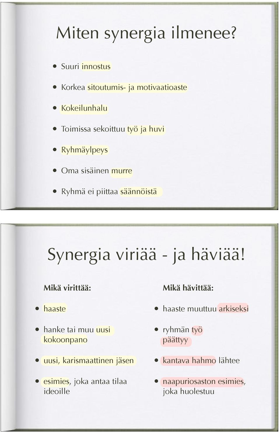 Oma sisäinen murre Ryhmä ei piittaa säännöistä Synergia viriää - ja häviää!