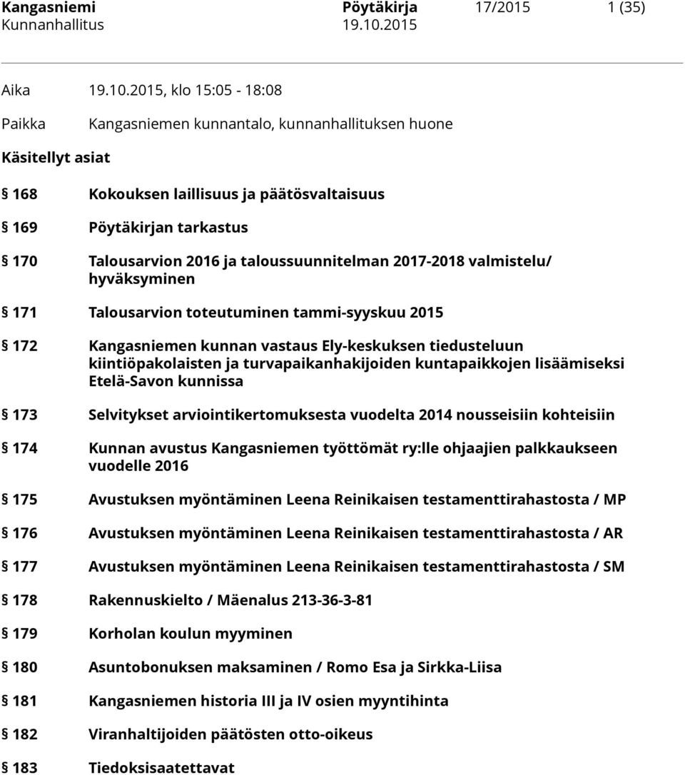 taloussuunnitelman 2017-2018 valmistelu/ hyväksyminen 171 Talousarvion toteutuminen tammi-syyskuu 2015 172 Kangasniemen kunnan vastaus Ely-keskuksen tiedusteluun kiintiöpakolaisten ja