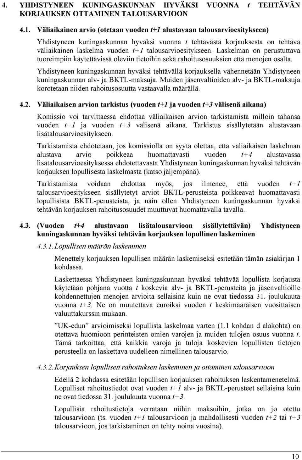 Laskelman on perusuava uoreimpiin käyeävissä oleviin ieoihin sekä rahoiusosuuksien eä menojen osala.