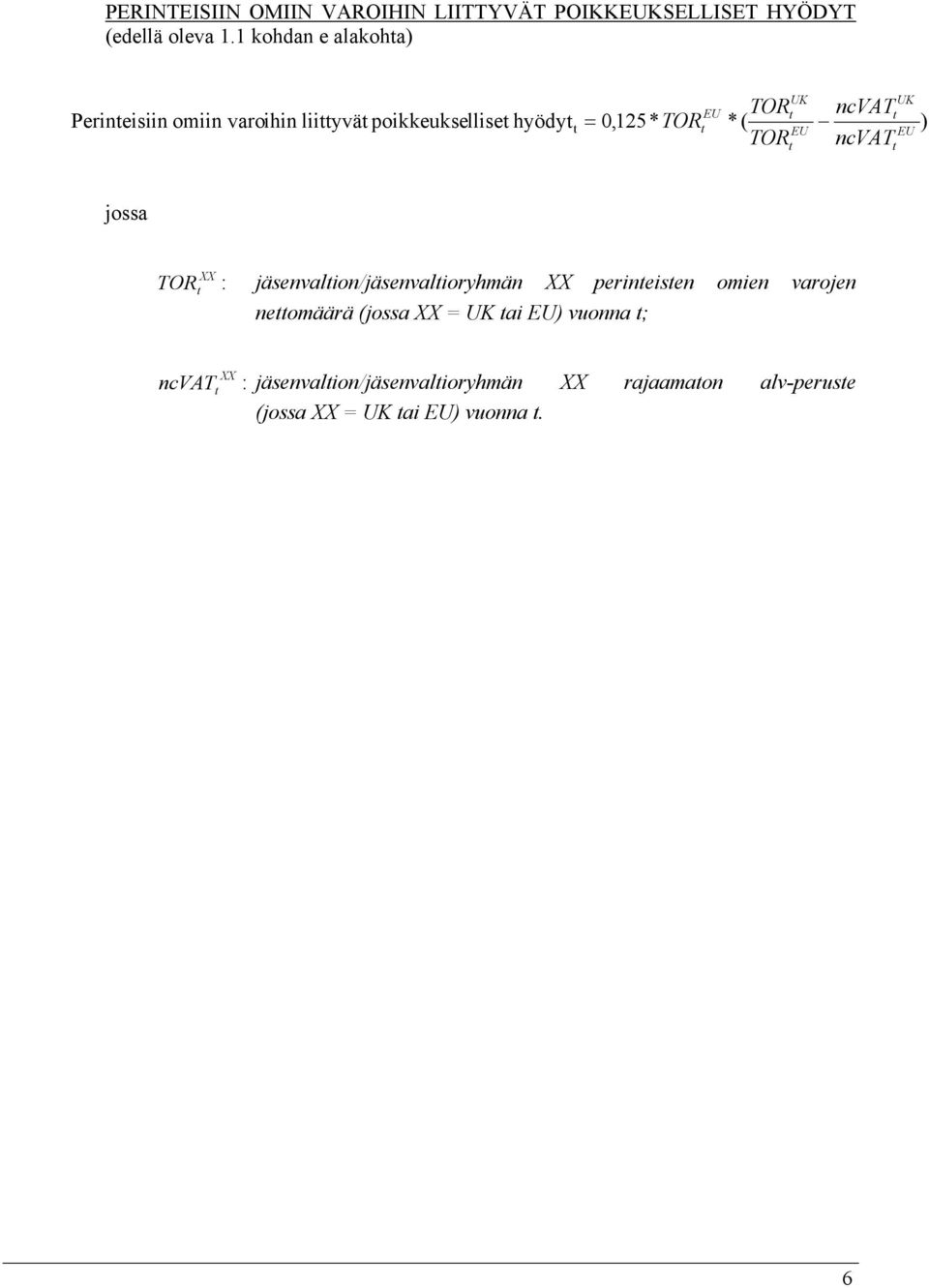 0,125* TOR *( ) TOR ncvat jossa TOR : jäsenvalion/jäsenvalioryhmän perineisen omien varojen