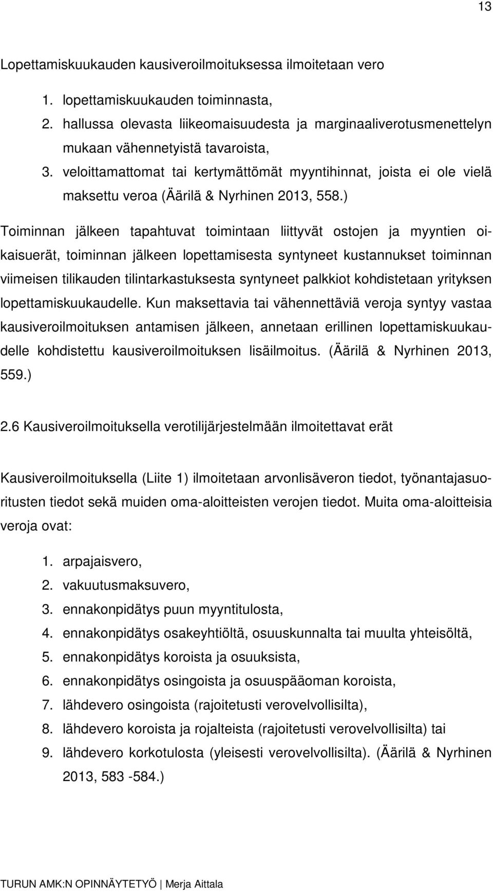 veloittamattomat tai kertymättömät myyntihinnat, joista ei ole vielä maksettu veroa (Äärilä & Nyrhinen 2013, 558.