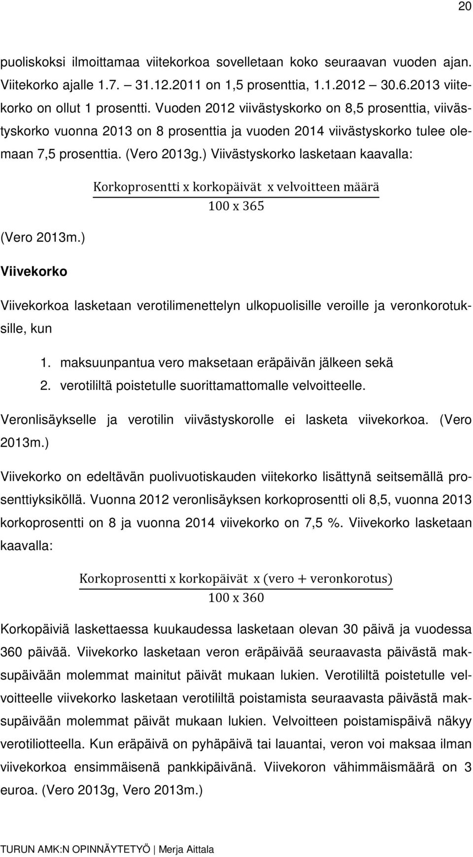 ) Viivästyskorko lasketaan kaavalla: (Vero 2013m.